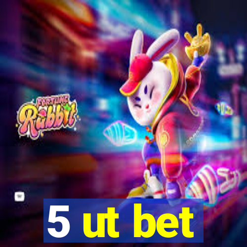 5 ut bet